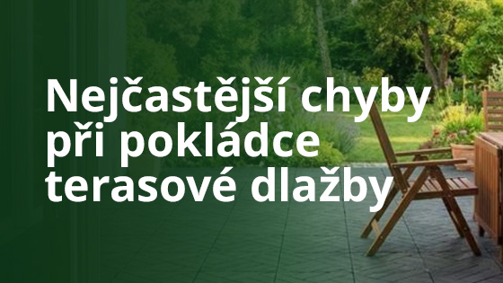 Nejčastější chyby při pokládce terasové dlažby: Na co si dát pozor