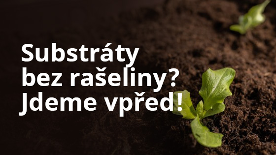 Substráty bez rašeliny? Jdeme vpřed!