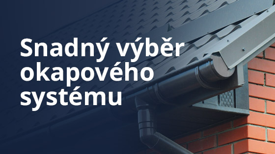 Snadný výběr okapového systému