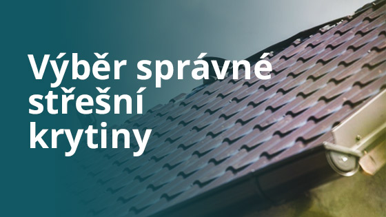 Výběr správné střešní krytiny